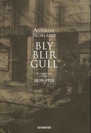 Bly blir gull - Schibsteds historie 1839-1933 : I