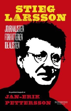 Stieg Larsson - journalisten, forfatteren, idealisten