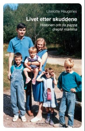Livet etter skuddene - historien om da pappa drepte mamma