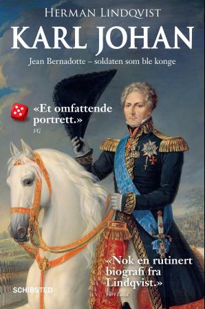 Karl Johan - Jean Bernadotte - soldaten som ble konge