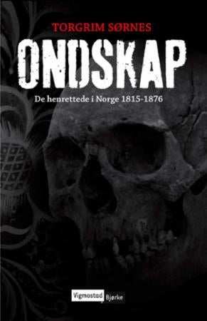 Ondskap - de henrettede i Norge 1815-1876