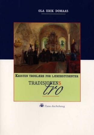 Tradisjonens tro - kristen troslære for lærerstudenter