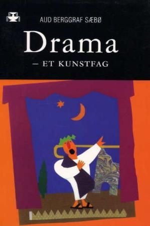 Drama - et kunstfag - den kunstfaglige dramaprosessen i undervisning, læring og erkjennelse