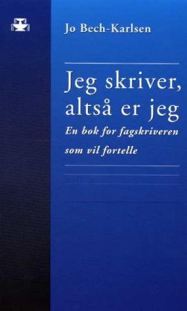 Jeg skriver, altså er jeg - en bok for fagskriveren som vil fortelle