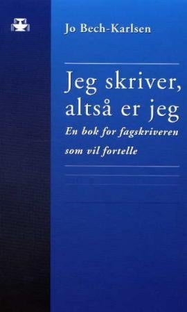 Jeg skriver, altså er jeg - en bok for fagskriveren som vil fortelle