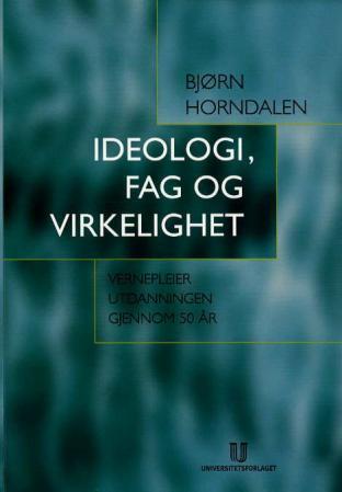 Ideologi, fag og virkelighet - vernepleierutdanningen gjennom 50 år