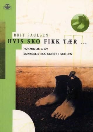 Hvis sko fikk tær - formidling av surrealistisk kunst i skolen
