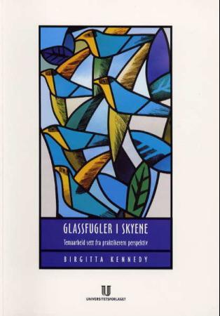 Glassfugler i skyene - temaarbeid sett fra praktikerens perspektiv