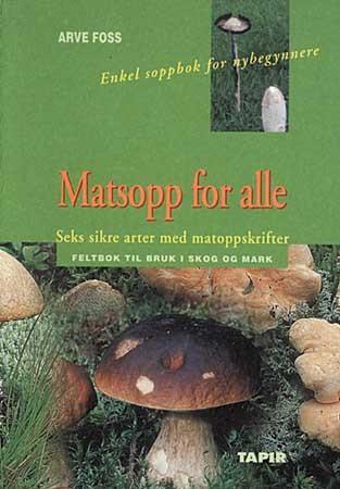 Matsopp for alle - seks sikre arter med matoppskrifter : feltbok til bruk i skog og mark