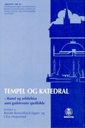 Tempel og katedral - kunst og arkitektur som gudstroens speilbilde