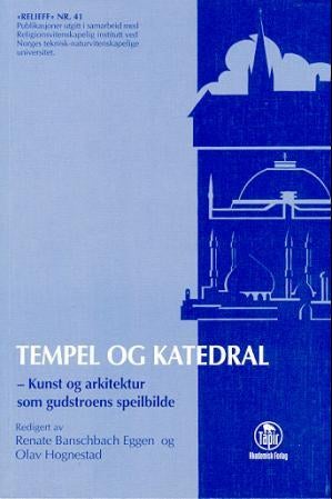 Tempel og katedral - kunst og arkitektur som gudstroens speilbilde