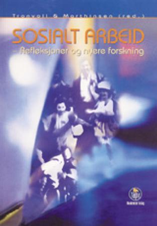 Sosialt arbeid - refleksjoner og nyere forskning : et innblikk i feltet ved Institutt for sosialt arbeids 25-års jubi