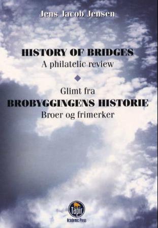 History of bridges = Glimt fra brobyggingens historie : broer og frimerker - a philatelic review