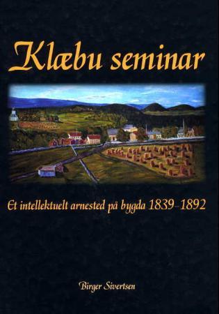 Klæbu seminar - en intellektuelt arnested på bygda 1839-1892