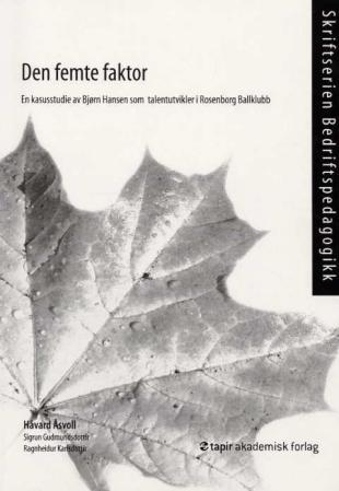 Den femte faktor - en kasusstudie av Bjørn Hansen som talentutvikler i Rosenborg ballklubb