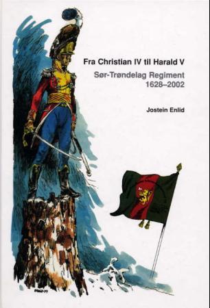 Fra Christian IV til Harald V - Sør-Trøndelag regiment 1628-2002