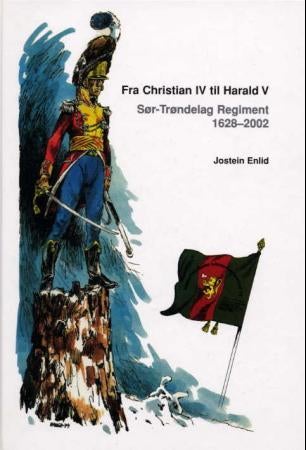 Fra Christian IV til Harald V - Sør-Trøndelag regiment 1628-2002