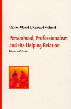 Personhood, professionalism and the helping relation - dialogues and reflections