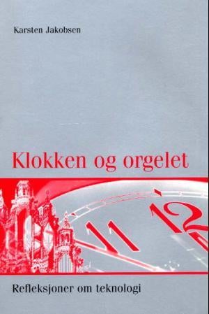 Klokken og orgelet - refleksjoner om teknologi
