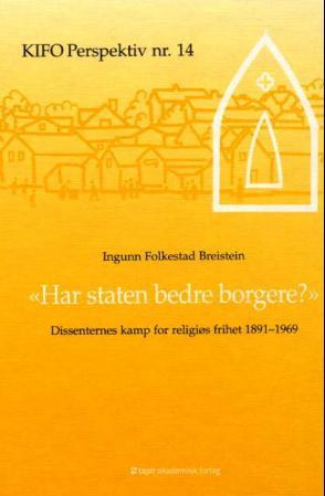 Har staten bedre borgere? - dissenternes kamp for religiøs frihet 1891-1969