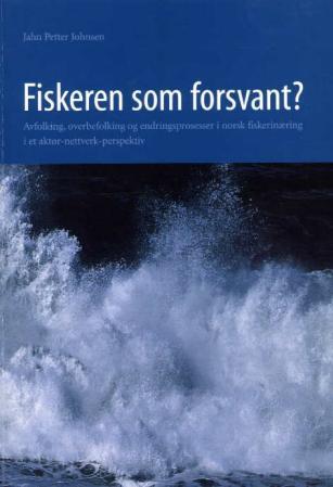 Fiskeren som forsvant? - avfolking, overbefolking og endringsprosesser i norsk fiskerinæring i et aktor-nettverk-perspektiv