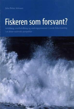 Fiskeren som forsvant? - avfolking, overbefolking og endringsprosesser i norsk fiskerinæring i et aktor-nettverk-perspektiv