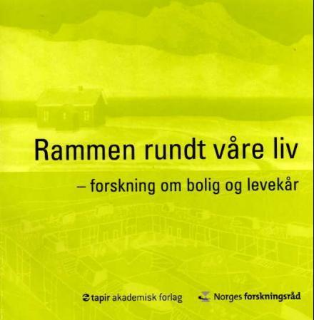 Rammen rundt våre liv - forskning om bolig og levekår : forskningsprogrammet bolig og levekår