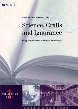 Science, crafts and ignorance - perspectives on the history of knowledge