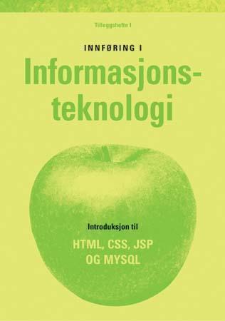 Innføring i informasjonsteknologi - tilleggshefte I : introduksjon til HTML, CSS, JSP og MYSQL