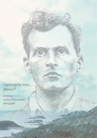 Oppdragelse som dressur? - innføring i Ludwig Wittgensteins pedagogikk
