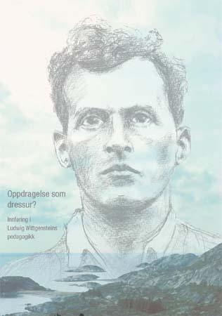 Oppdragelse som dressur? - innføring i Ludwig Wittgensteins pedagogikk