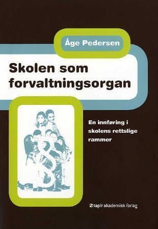 Skolen som forvaltningsorgan - en innføring i skolens rettslige rammer