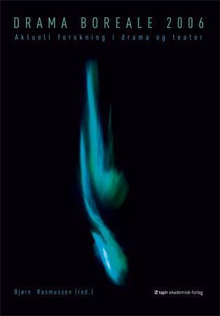 Drama boreale 2006 - aktuell forskning i drama og teater