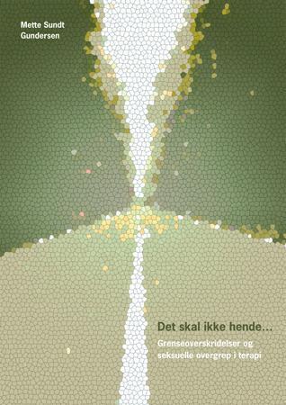 Det skal ikke hende - grenseoverskridelser og seksuelle overgrep i terapi