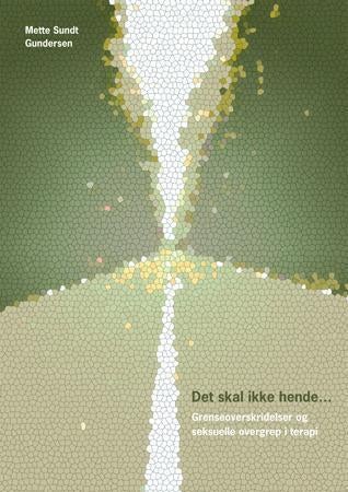 Det skal ikke hende - grenseoverskridelser og seksuelle overgrep i terapi