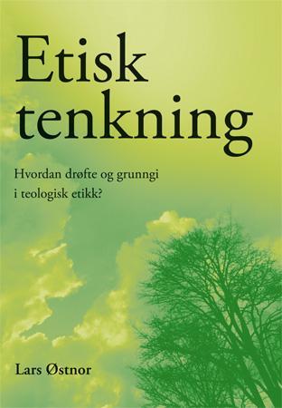 Etisk tenkning - hvordan drøfte og grunngi i teologisk etikk?