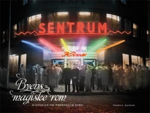 Byens magiske rom - historien om Trondheim kino