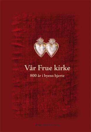 Vår Frue kirke - 800 år i byens hjerte