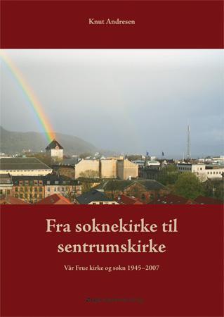 Fra soknekirke til sentrumskirke - Vår Frue kirke og sokn 1945-2007