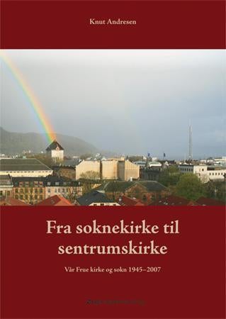 Fra soknekirke til sentrumskirke - Vår Frue kirke og sokn 1945-2007