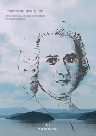 Drømmen om Emile og Sofie - introduksjon til Jean-Jacques Rosseaus oppdragelsestraseer