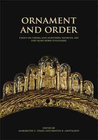 Ornament and order - essays on viking and northern medieval art for Signe Horn Fuglesang