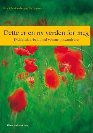 Dette er en ny verden for meg - didaktisk arbeid med voksne innvandrere