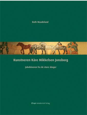 Kunstneren Kåre Mikkelsen Jonsborg - jakobineren fra de store skoger