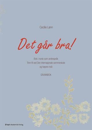 Det går bra! - bok i norsk som andrespråk : trinn III ved Den internasjonale sommerskole og høyere nivå : grunnbok