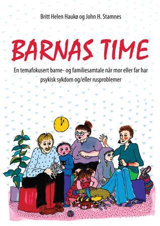 Barnas time - en temafokusert barne- og familiesamtale når mor eller far har psykisk sykdom og/eller rusproblemer
