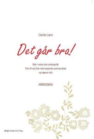 Det går bra! - bok i norsk som andrespråk : trinn III ved Den internasjonale sommerskole og høyere nivå : arbeidsbo