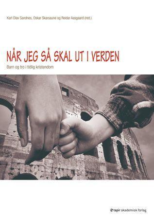 Når jeg så skal ut i verden - barn og tro i tidlig kristendom