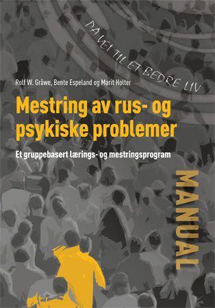 Mestring av rus og psykiske problemer - et gruppebasert lærings- og mestringsprogram : manual
