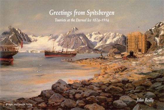 Greetings from Spitsbergen - tourists at the eternal ice 1827-1914